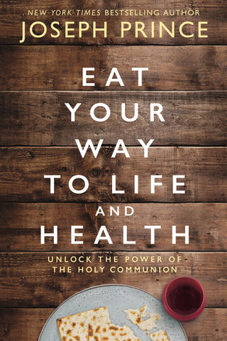 Eat Your Way to Life and Health : Unlock the Power of the Holy Communion