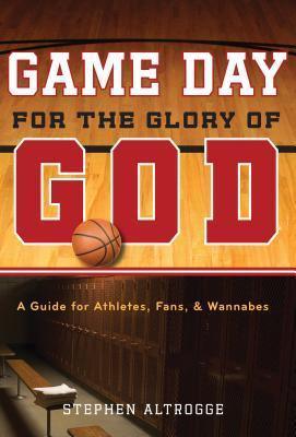 Game Day for the Glory of God: A Guide for Athletes, Fans, and Wannabes - Thryft