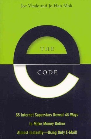 The E-Code: 33 Internet Superstars Reveal 43 Ways to Make Money Online Almost Instantly-- Using Only E-Mail