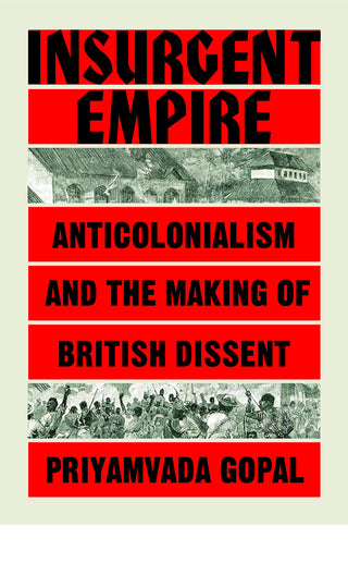 Insurgent Empire: Anticolonial Resistance and British Dissent