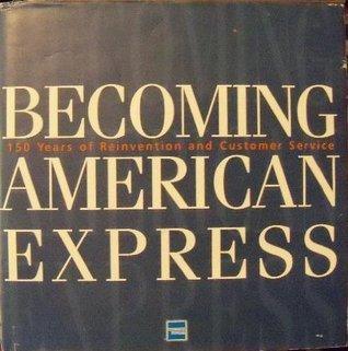 Becoming American Express: 150 Years of Reinvention and Customer Service - Thryft