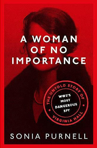 A Woman Of No Importance - The Untold Story Of WWII's Most Dangerous Spy, Virginia Hall - Thryft