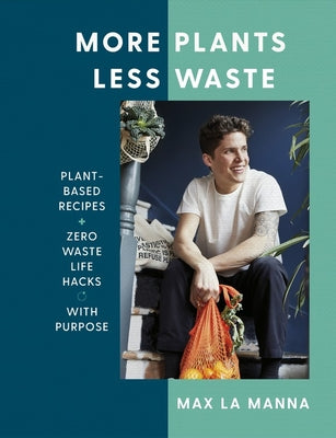 More Plants Less Waste: Plant-Based Recipes + Zero Waste Life Hacks With Purpose