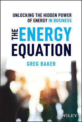 The Energy Equation - Unlocking The Hidden Power Of Energy In Business - Thryft