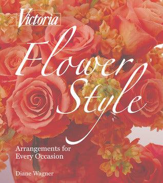 Victoria: Flower Style : Arrangements for Every Occasion - Thryft