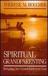 Spiritual Grandparenting: Bringing Our Grandchildren to God - Thryft