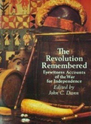 The Revolution Remembered: Eyewitness Accounts of the War for Independence - Thryft