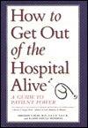 How to Get out of the Hospital Alive : A Guide to Patient Power - Thryft