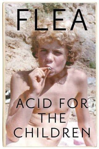 Acid For The Children - The Autobiography Of Flea, The Red Hot Chili Peppers Legend - Thryft