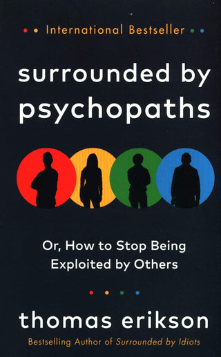 Surrounded by Psychopaths: How to Stop Being Exploited by Others