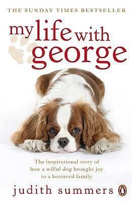 My Life with George : The Inspirational Story of How a Wilful Dog Brought Joy to a Bereaved Family - Thryft