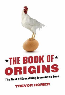 The Book of Origins - The First of Everything from Art to Zoos