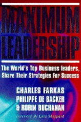 Maximum Leadership : The World's Top Business Leaders Discuss How They Add Value to Their Companies - Thryft