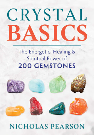 Crystal Basics : The Energetic, Healing, and Spiritual Power of 200 Gemstones