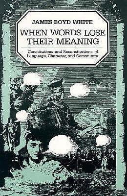 When Words Lose Their Meaning : Constitutions and Reconstitutions of Language, Character, and Community - Thryft