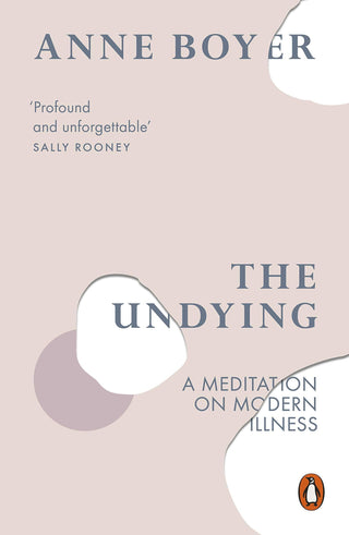 The Undying : A Meditation on Modern Illness - Thryft