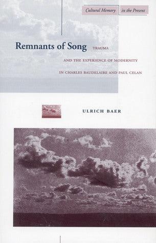 Remnants Of Song - Trauma And The Experience Of Modernity In Charles Baudelaire And Paul Celan - Thryft