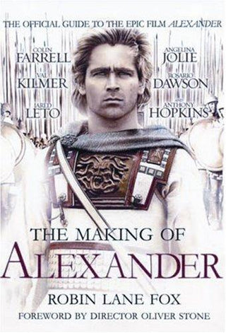 The Making of "Alexander" : The Official Guide to the Epic Alexander Film - Thryft