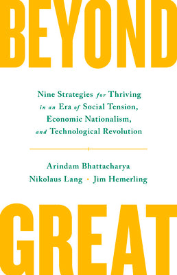 Beyond Great - Nine Strategies For Thriving In An Era Of Social Tension, Economic Nationalism, And Technological Revolution