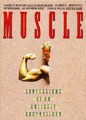 Muscle: Confessions of an Unlikely Bodybuilder - Thryft