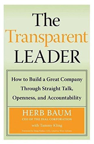 The Transparent Leader: How to Build a Great Company Through Straight Talk, Openness, and Accountability - Thryft