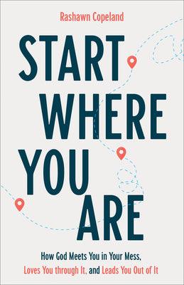 Start Where You Are - How God Meets You In Your Mess, Loves You Through It, And Leads You Out Of It - Thryft