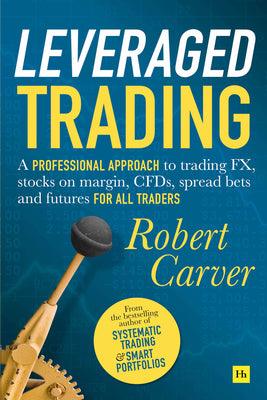 Leveraged Trading : A professional approach to trading FX, stocks on margin, CFDs, spread bets and futures for all traders - Thryft