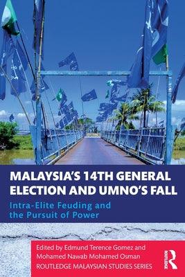 Malaysia's 14th General Election and Umno's Fall: Intra-Elite Feuding in the Pursuit of Power - Thryft