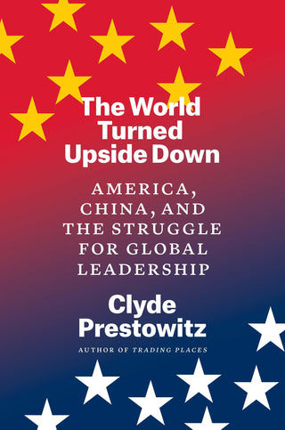 The World Turned Upside Down: America, China, and the Struggle for Global Leadership - Thryft