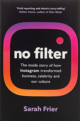 No Filter: The Inside Story of Instagram