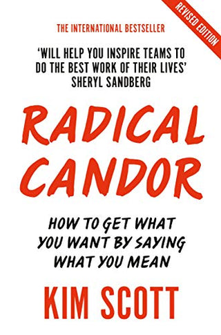 Radical Candor: How to Get What You Want by Saying What You Mean