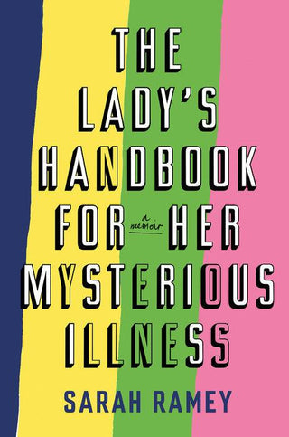 The Lady's Handbook for Her Mysterious Illness : A Memoir - Thryft