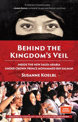 Behind the Kingdom's Veil: Inside the New Saudi Arabia Under Crown Prince Mohammed bin Salman - Thryft