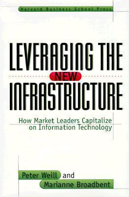 Leveraging The New Infrastructure - How Market Leaders Capitalize On Information Technology - Thryft