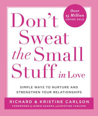 Don't Sweat the Small Stuff in Love - Simple Ways to Nurture and Strengthen Your Relationships While Avoiding the Habits That Break Down Your Loving Connection - Thryft