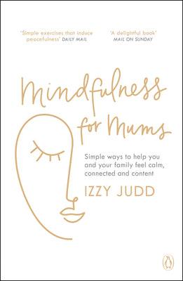 Mindfulness For Mums - Simple Ways To Help You And Your Family Feel Calm, Connected And Content - Thryft