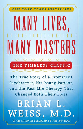 Many Lives, Many Masters: The True Story of a Prominent Psychiatrist, His Young Patient, and the Past-Life Therapy That Changed Both Their Lives