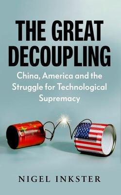 The Great Decoupling - China, America And The Struggle For Technological Supremacy - Thryft