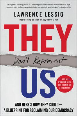 They Don't Represent Us : And Here's How They Could - A Blueprint for Reclaiming Our Democracy - Thryft