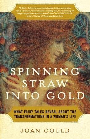 Spinning Straw into Gold : What Fairy Tales Reveal About the Transformations in a Woman's Life - Thryft