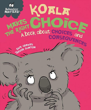 Behaviour Matters: Koala Makes The Right Choice - A Book About Choices And Consequences - Thryft