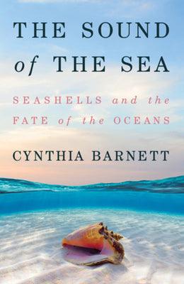 The Sound of the Sea : Seashells and the Fate of the Oceans - Thryft