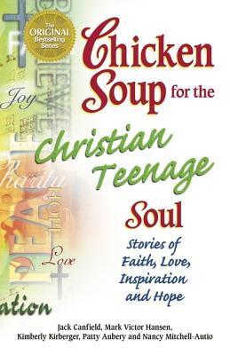 Chicken Soup for the Christian Teenage Soul: Stories of Faith, Love, Inspiration, and Hope