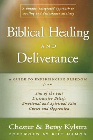 Biblical Healing and Deliverance : A Guide to Experiencing Freedom from Sins of the Past, Destructive Beliefs, Emotional and Spiritual Pain, Curses and Oppression - Thryft