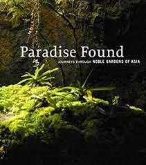 Paradise Found - Journeys Through Noble Gardens Of Asia - Thryft