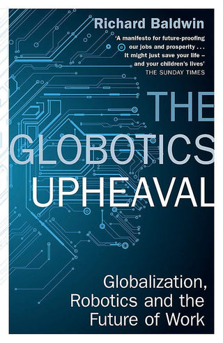 The Globotics Upheaval - Globalisation, Robotics And The Future Of Work - Thryft