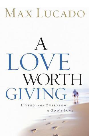 A Love Worth Giving : Living in the Overflow of God's Love - Thryft