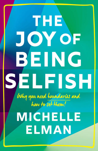 The Joy of Being Selfish - Why You Need Boundaries and How to Set Them