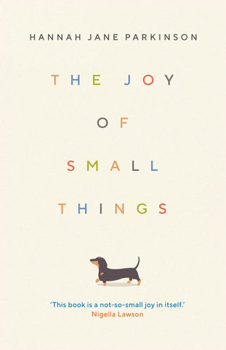 The Joy of Small Things : 'A not-so-small joy in itself.' Nigella Lawson - Thryft