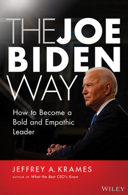 The Joe Biden Way - How to Become a Bold and Empathic Leader